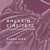 Ahlakın Cinsiyeti-Klasik İslamda Kendilik,Aile ve Toplum Etiği